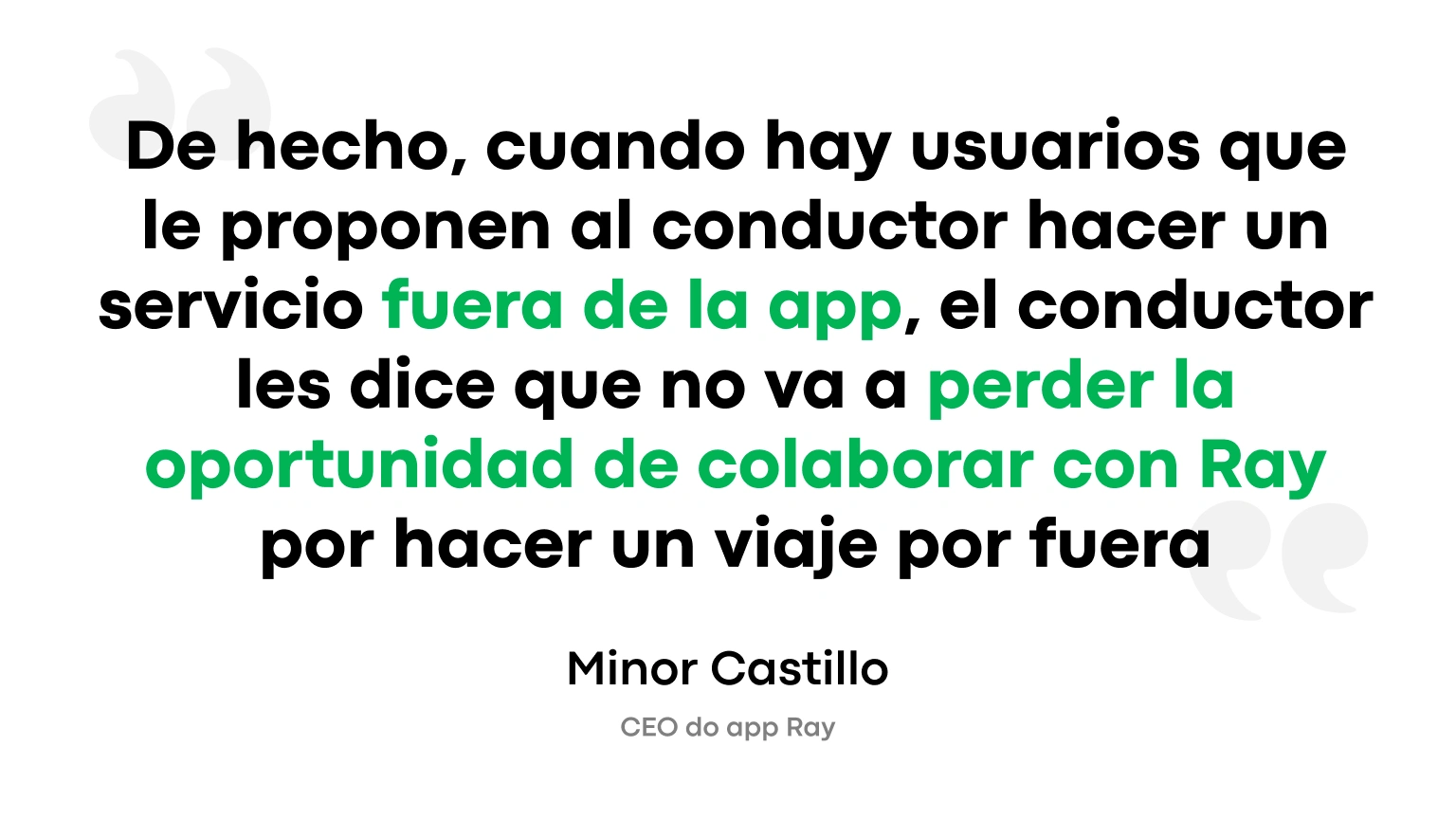 De hecho, cuando hay usuarios que le proponen al conductor hacer un servicio fuera de la app, el conductor les dice que no va a perder la oportunidad de colaborar con Ray por hacer un viaje por fuera.