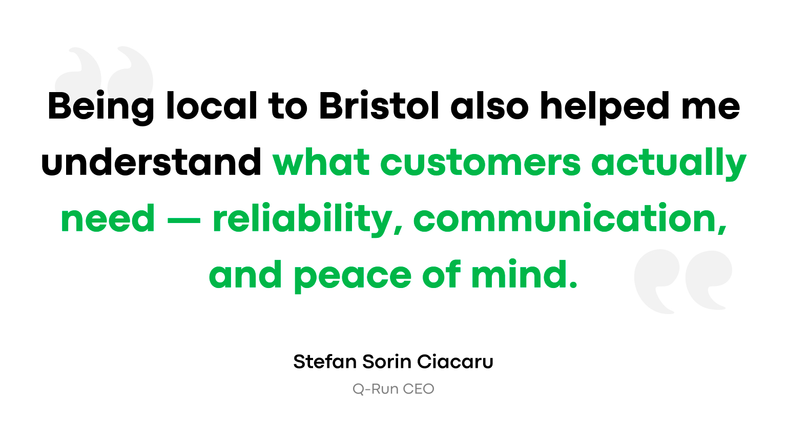 “Being local to Bristol also helped me understand what customers actually need — reliability, communication, and peace of mind.” - Stefan Sorin Ciacaru, Q-Run CEO