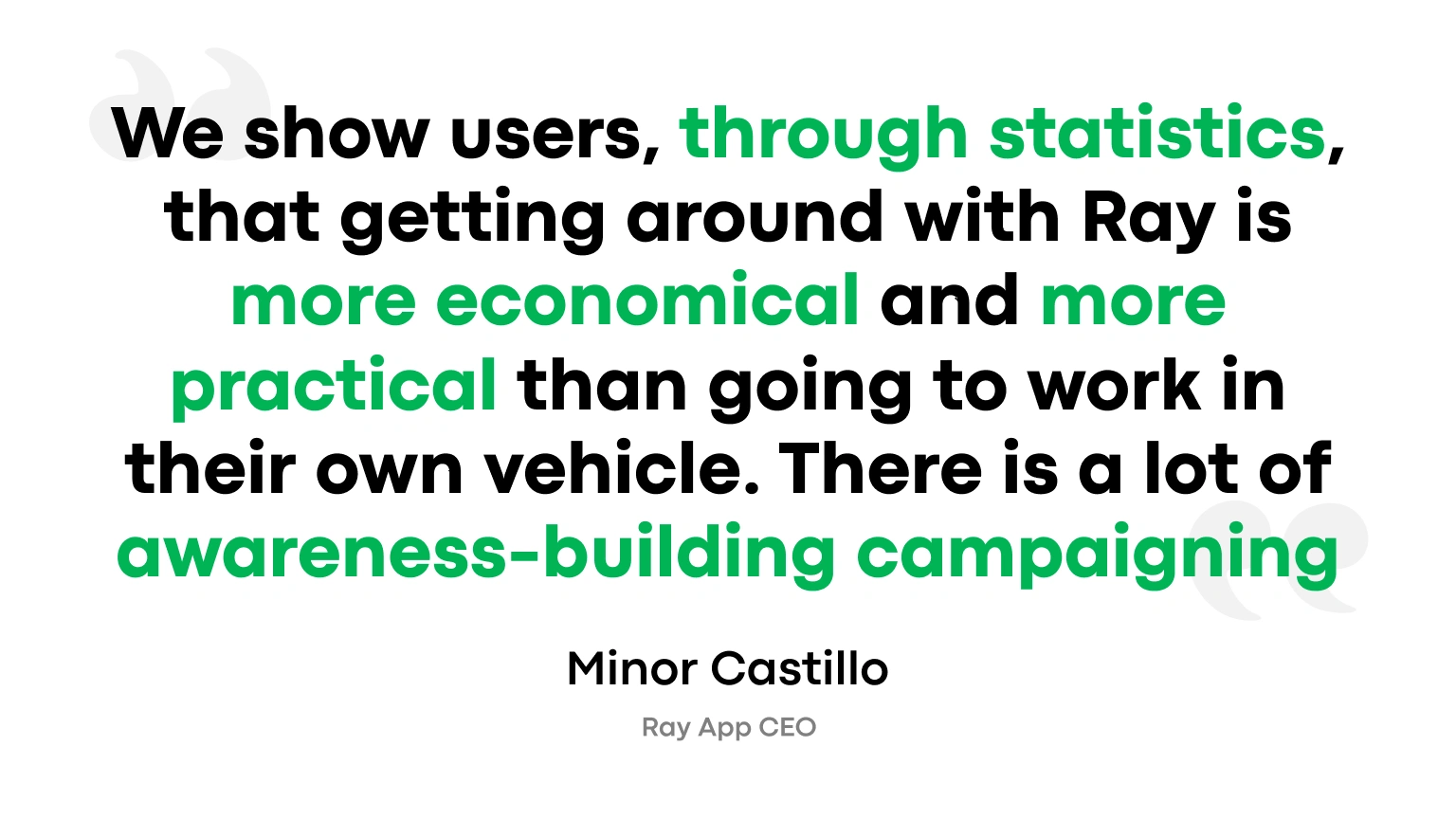 We show users, through statistics, that getting around with Ray is more economical and more practical than going to work in their own vehicle. There is a lot of awareness-building campaigning.