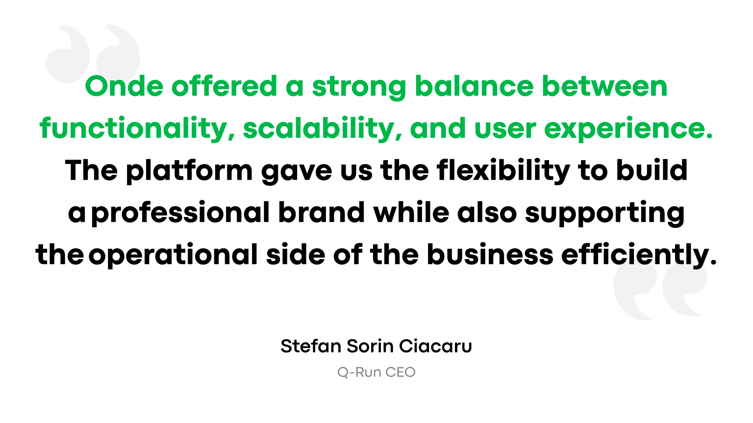 Onde offered a strong balance between functionality, scalability, and user experience. The platform gave us the flexibility to build a professional brand while also supporting the operational side of the business efficiently.
