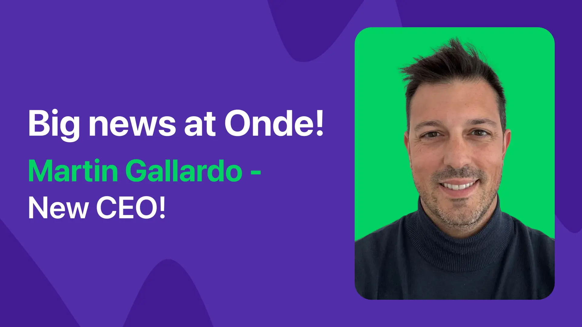 Welcoming a New Chapter at Onde: Introducing Our New CEO, Martin Gallardo