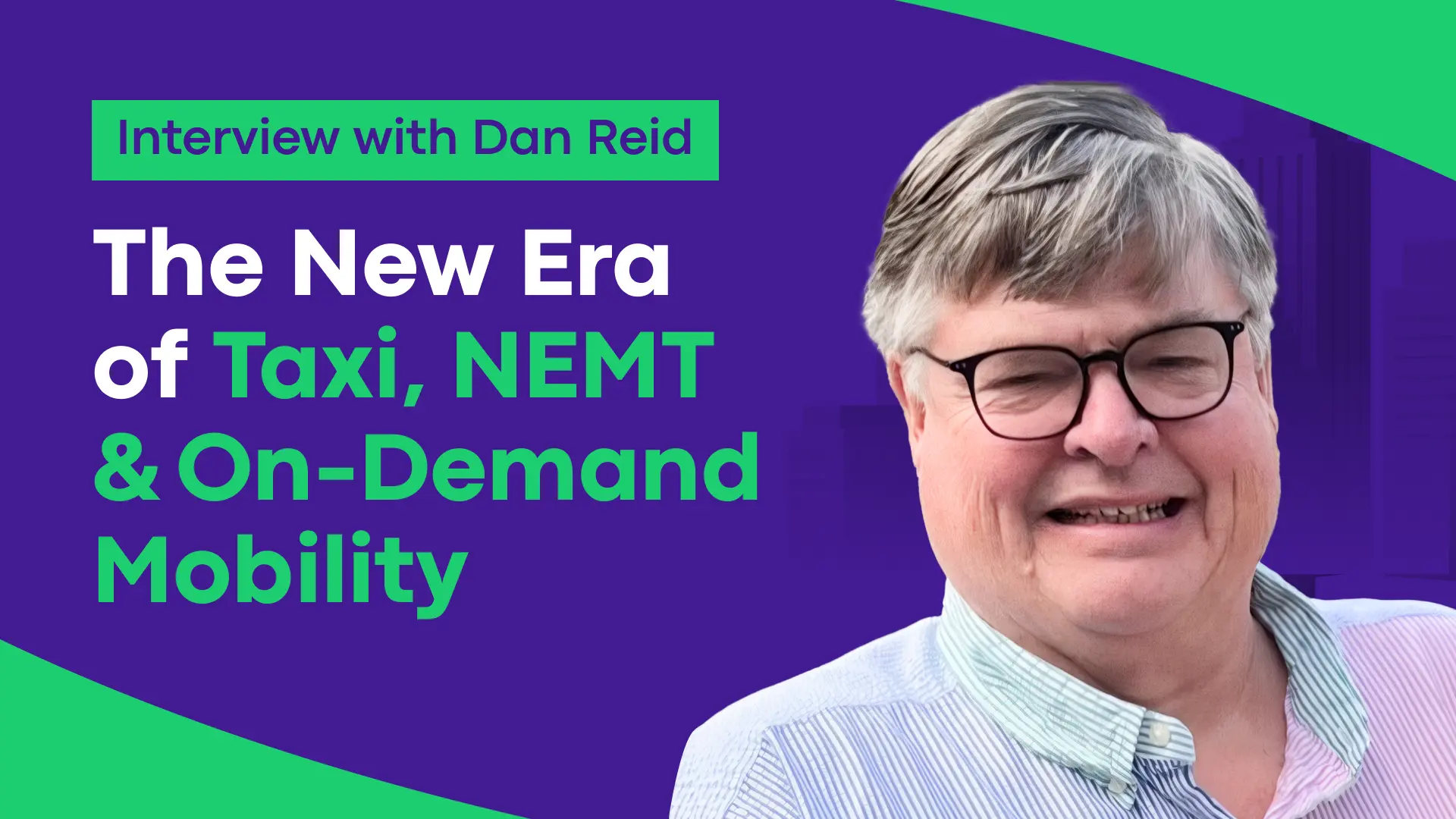 Interview with Dan Reid, President of The Transportation Alliance: The New Era of Taxi, NEMT & On-Demand Mobility