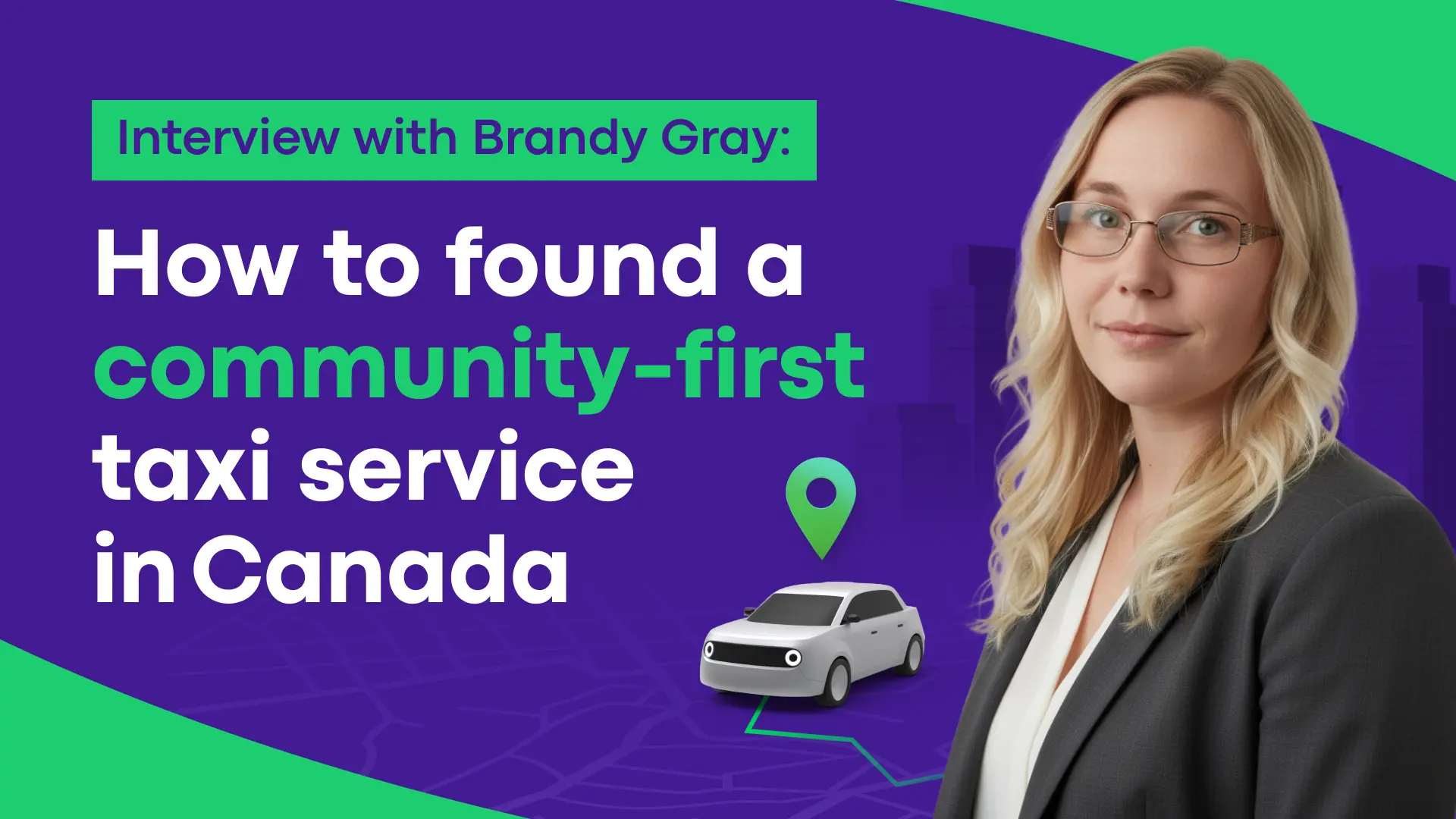 Interview with Brandy Gray: How to found a community-first taxi service in Canada